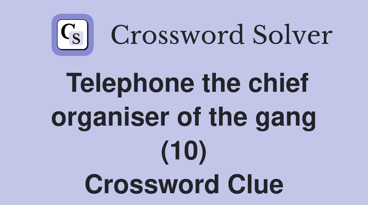 Telephone the chief organiser of the gang (10) Crossword Clue