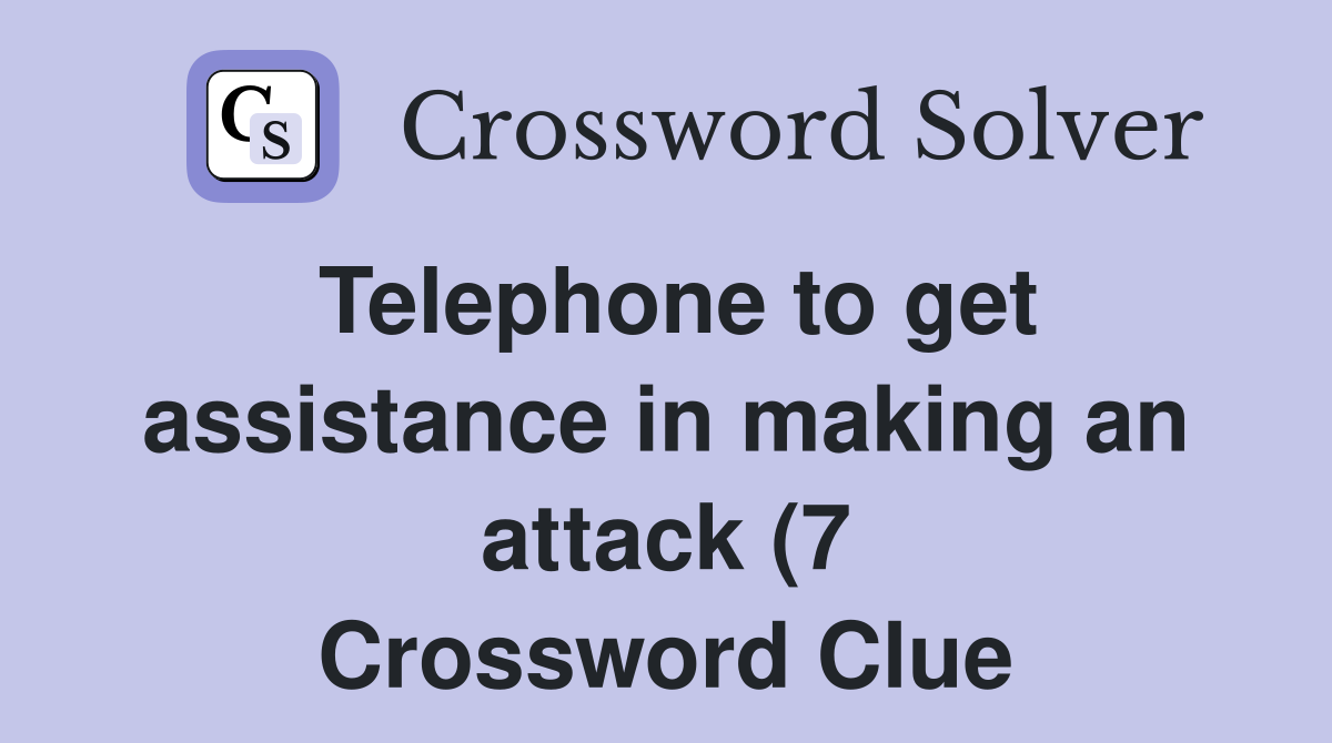 Telephone to get assistance in making an attack (7) Crossword Clue Telephone to get assistance in making an attack (7) Crossword Clue