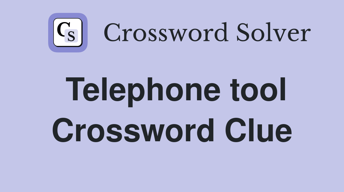 Telephone tool Crossword Clue
