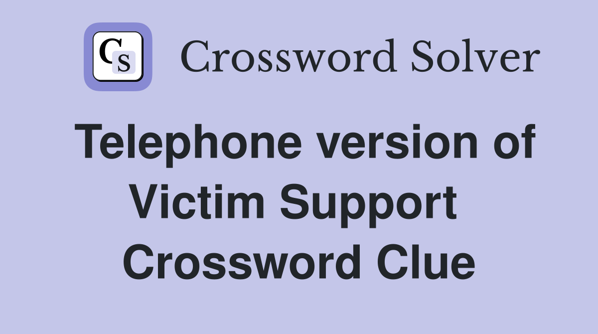 Telephone version of Victim Support  Crossword Clue