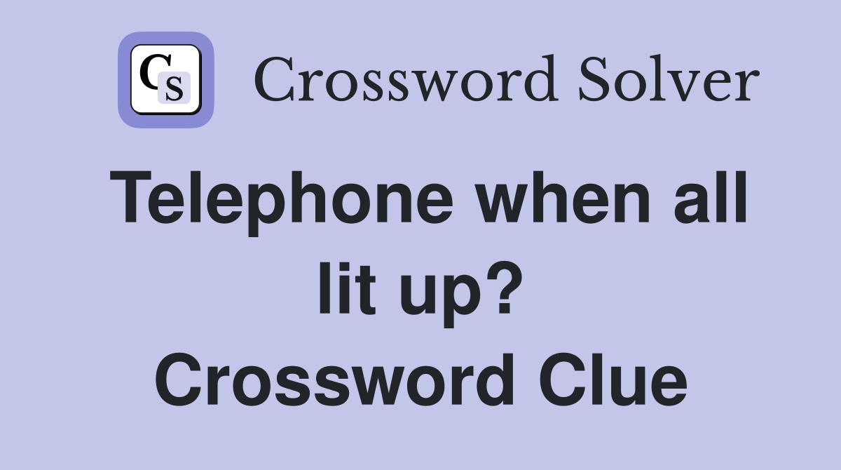 Telephone when all lit up? Crossword Clue