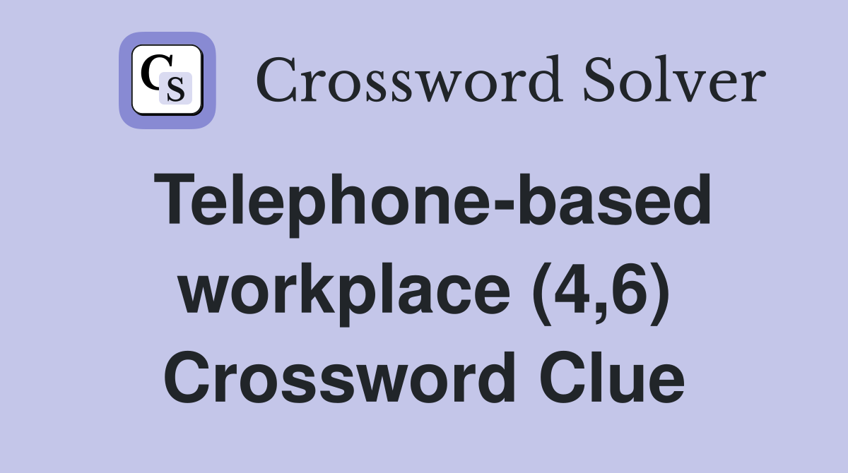 Telephone-based workplace (4,6) Crossword Clue