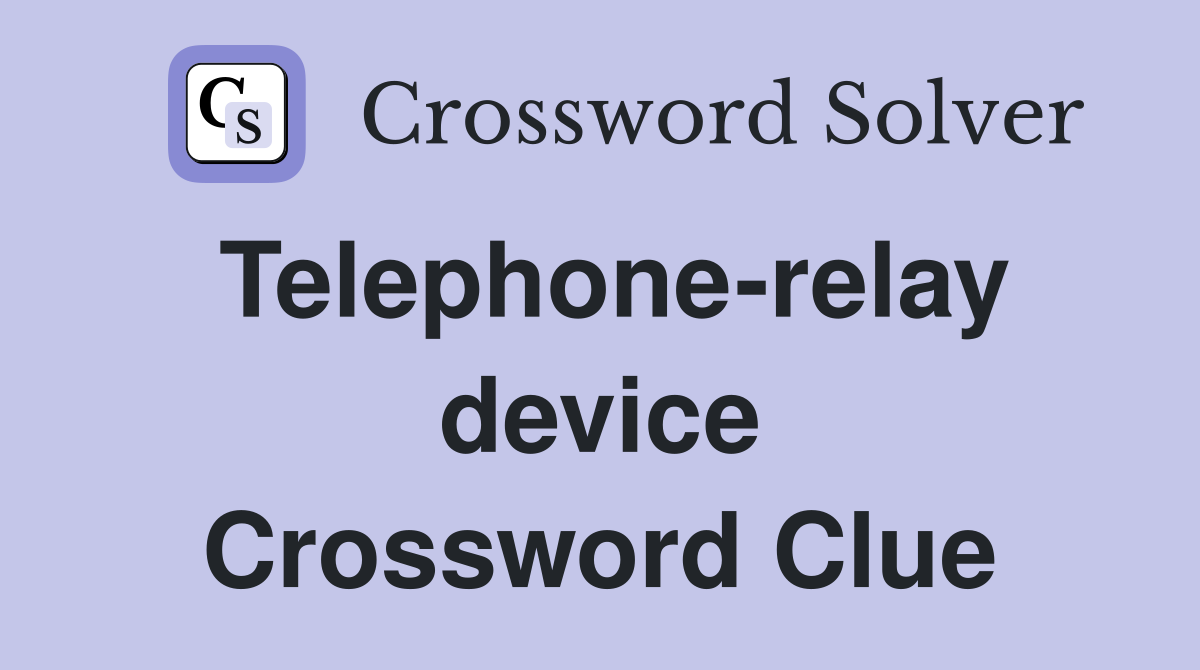 Telephone-relay device Crossword Clue