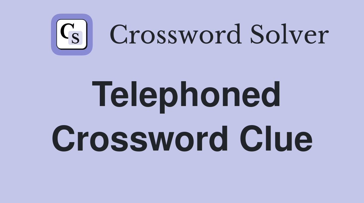 Telephoned Crossword Clue