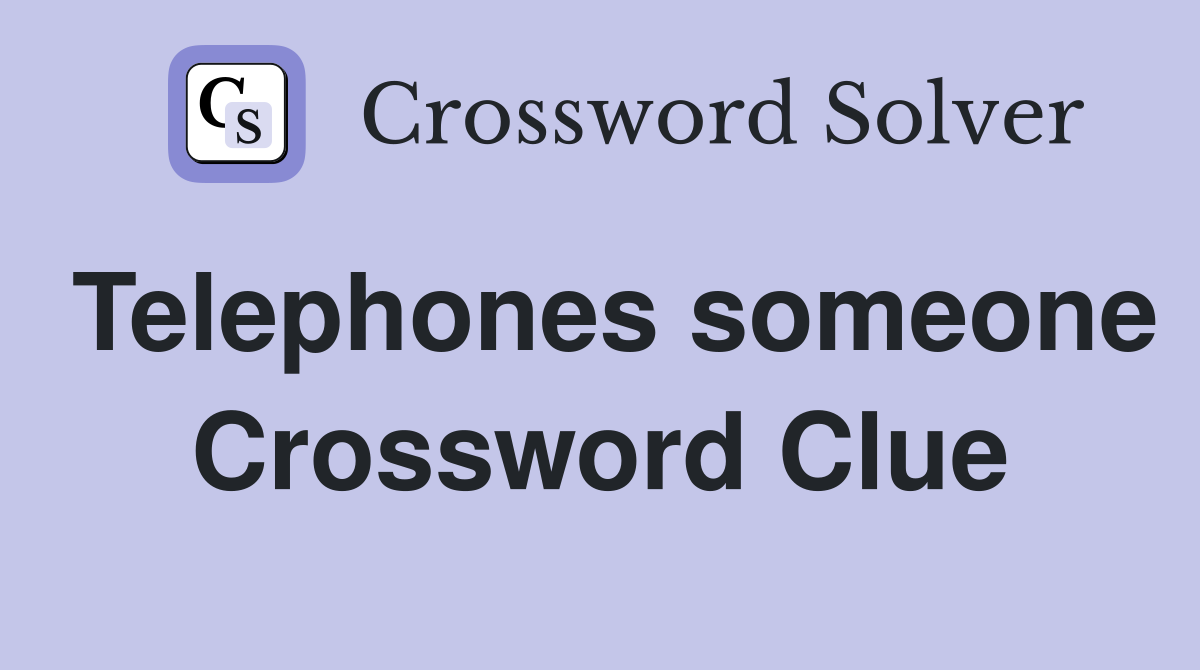 Telephones someone Crossword Clue