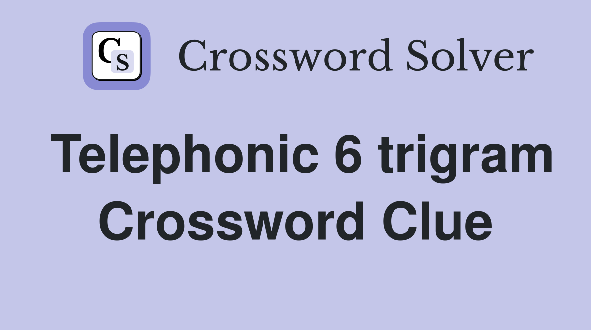 Telephonic 6 trigram Crossword Clue