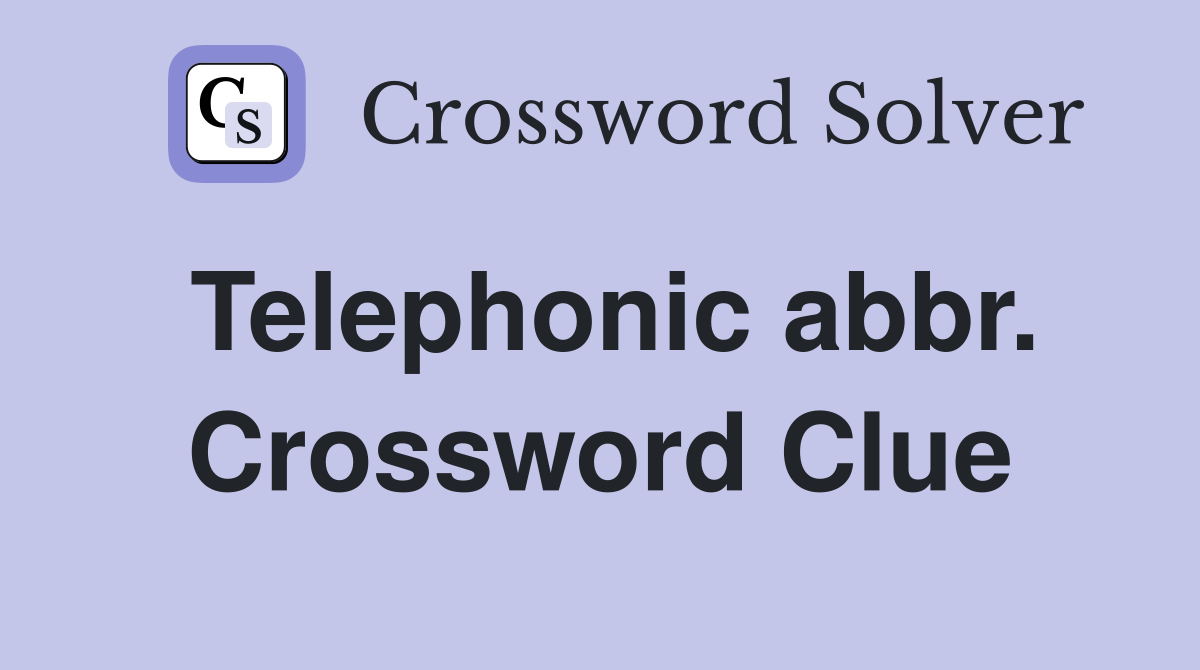 Telephonic abbr. Crossword Clue