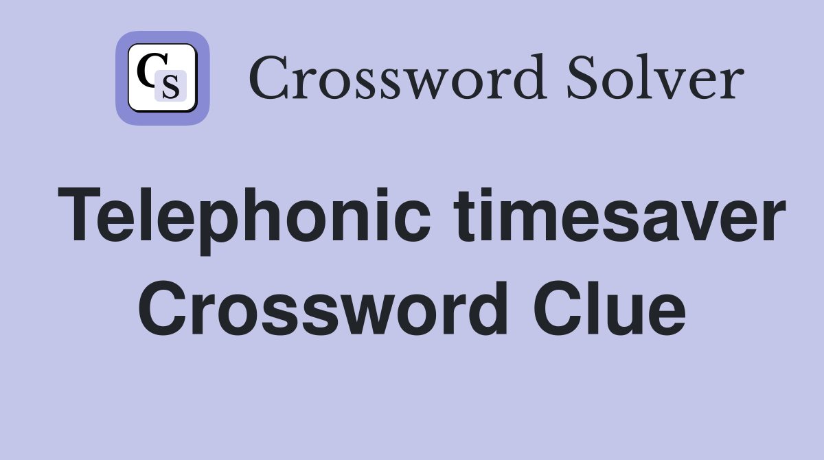 Telephonic timesaver Crossword Clue