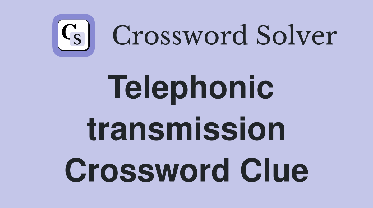 Telephonic transmission Crossword Clue