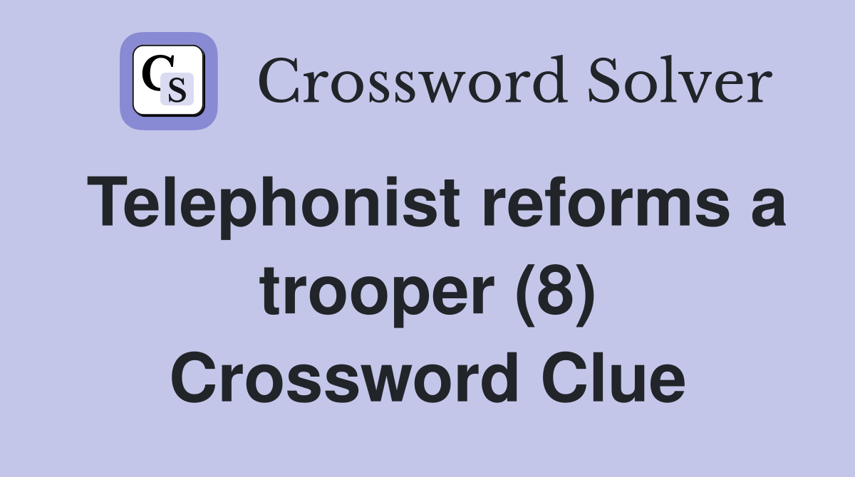 Telephonist reforms a trooper (8) Crossword Clue
