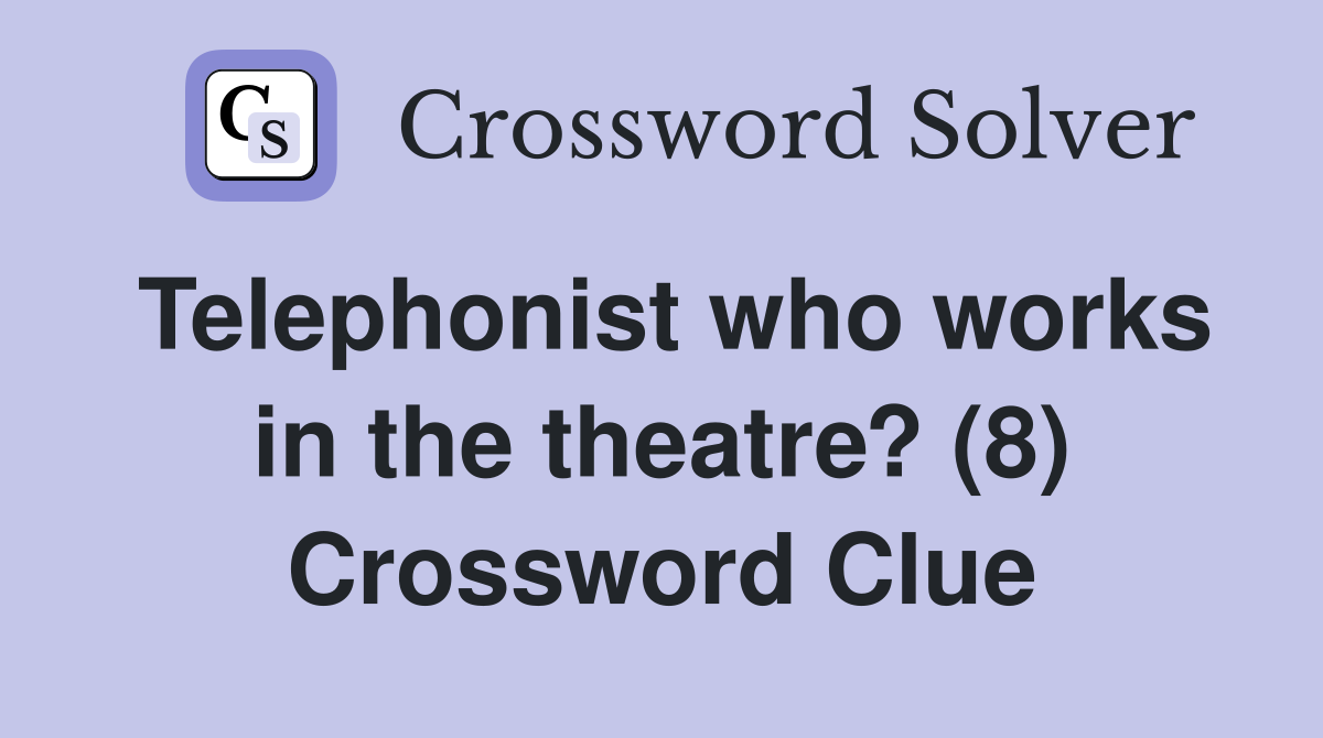 Telephonist who works in the theatre? (8) Crossword Clue