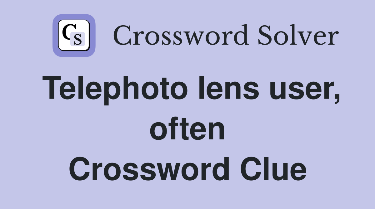 Telephoto lens user, often Crossword Clue