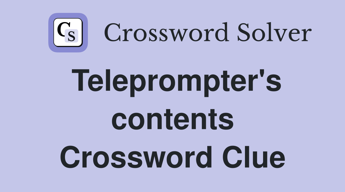 Teleprompter's contents Crossword Clue