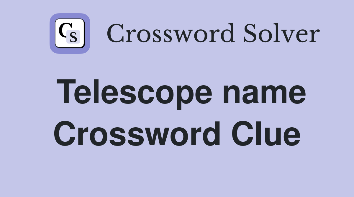 Telescope name Crossword Clue