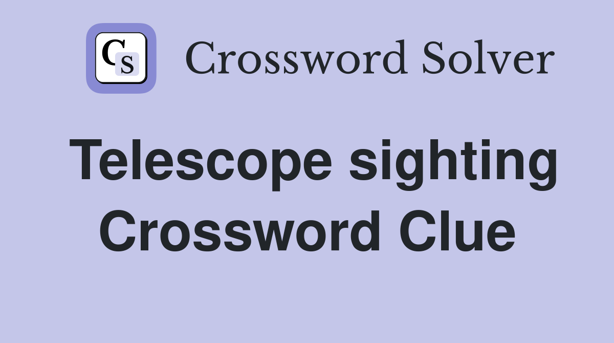 Telescope sighting Crossword Clue