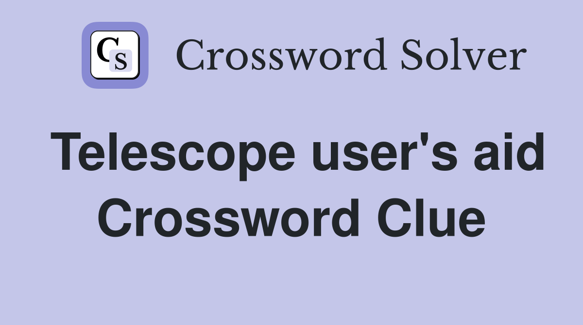 Telescope user's aid Crossword Clue
