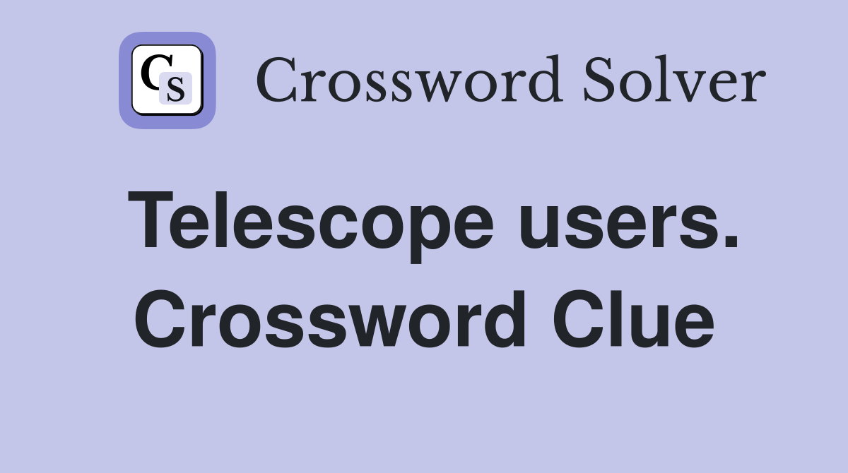 Telescope users. Crossword Clue