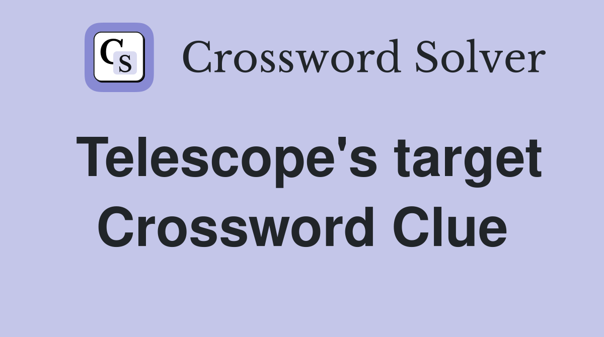 Telescope's target Crossword Clue