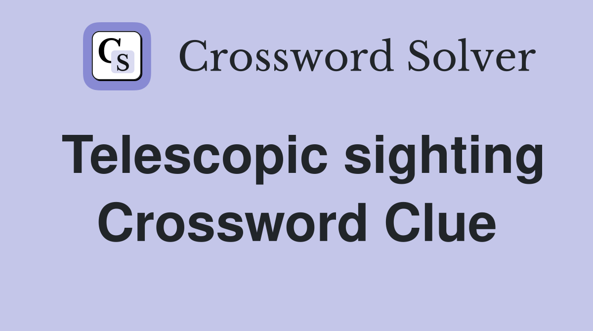 Telescopic sighting Crossword Clue
