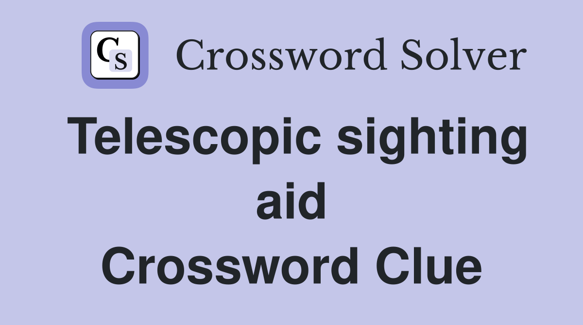 Telescopic sighting aid Crossword Clue