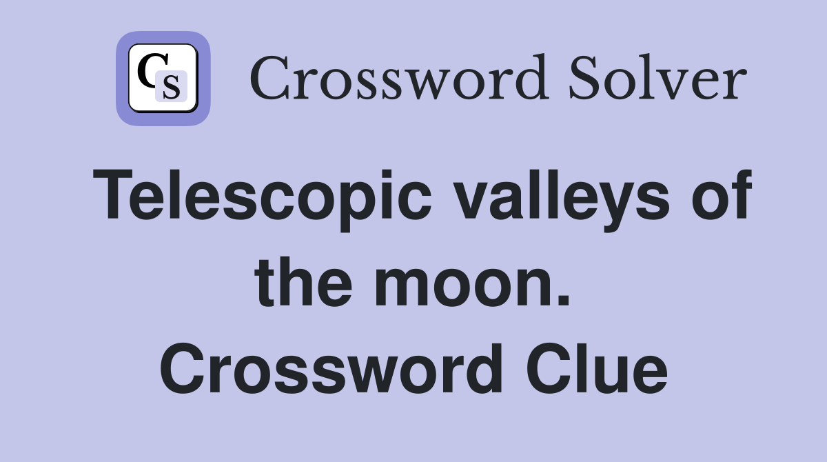 Telescopic valleys of the moon. Crossword Clue