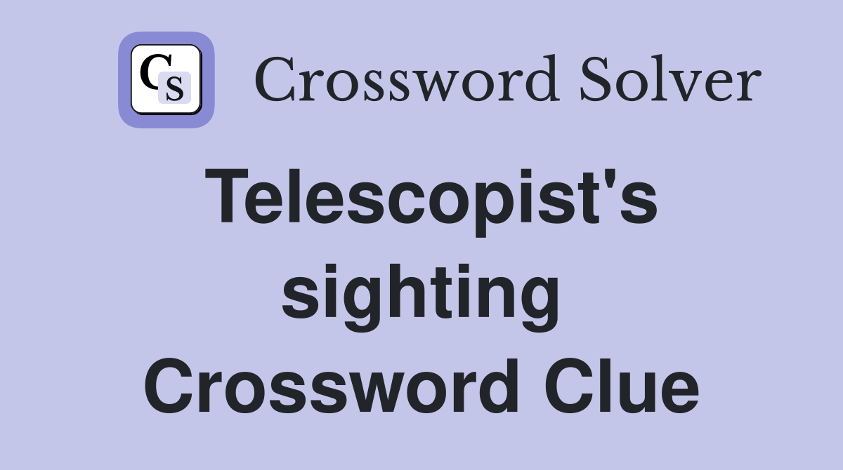 Telescopist's sighting Crossword Clue