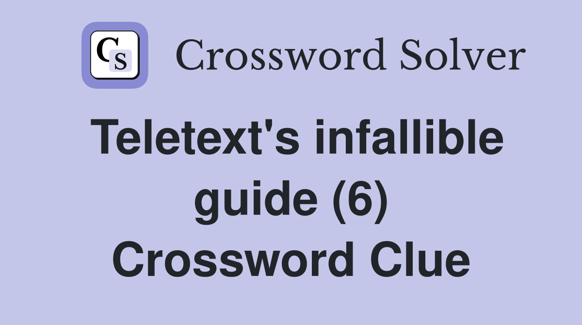 Teletext's infallible guide (6) Crossword Clue