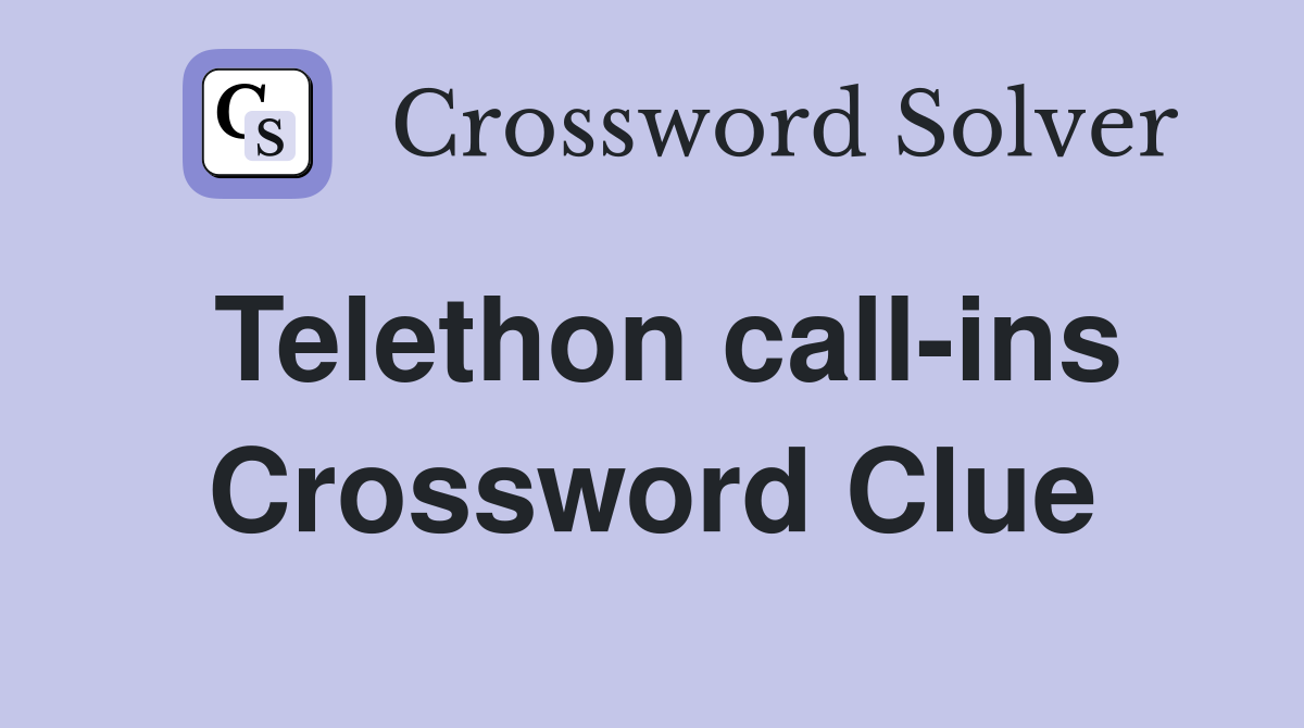 Telethon call-ins Crossword Clue