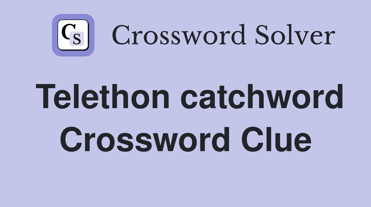 Telethon catchword Crossword Clue