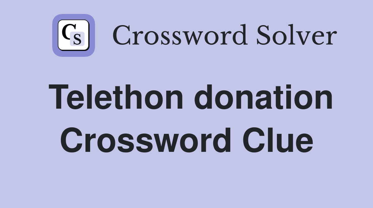 Telethon donation Crossword Clue