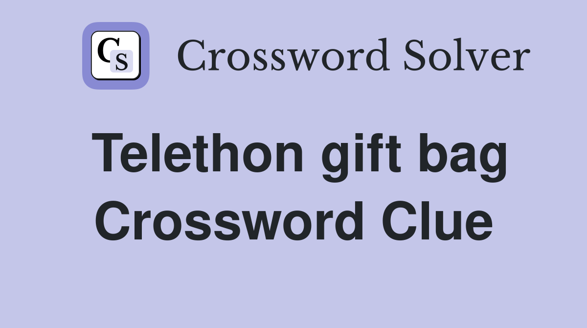 Telethon gift bag Crossword Clue
