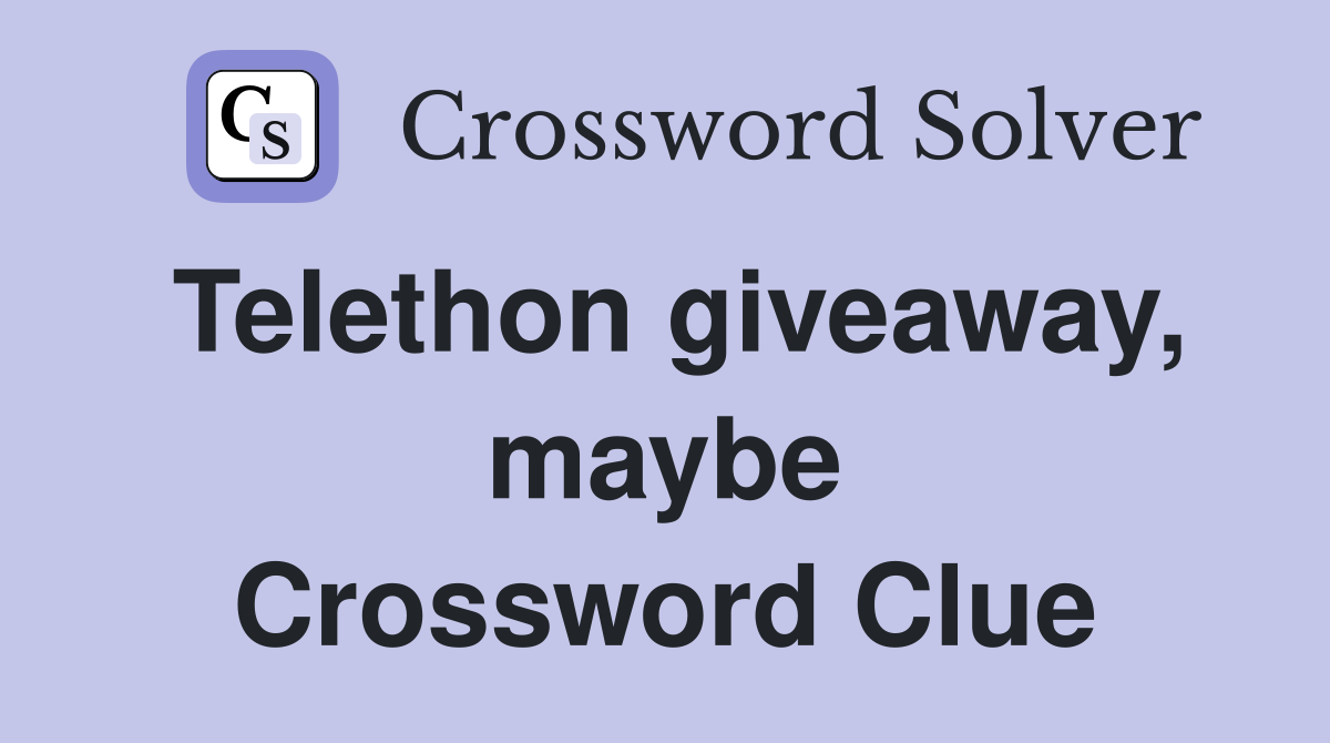 Telethon giveaway, maybe Crossword Clue