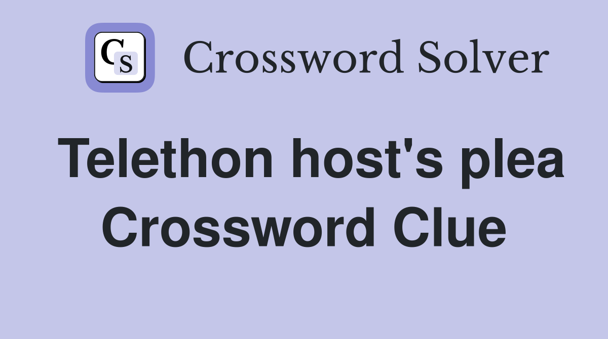 Telethon host's plea Crossword Clue