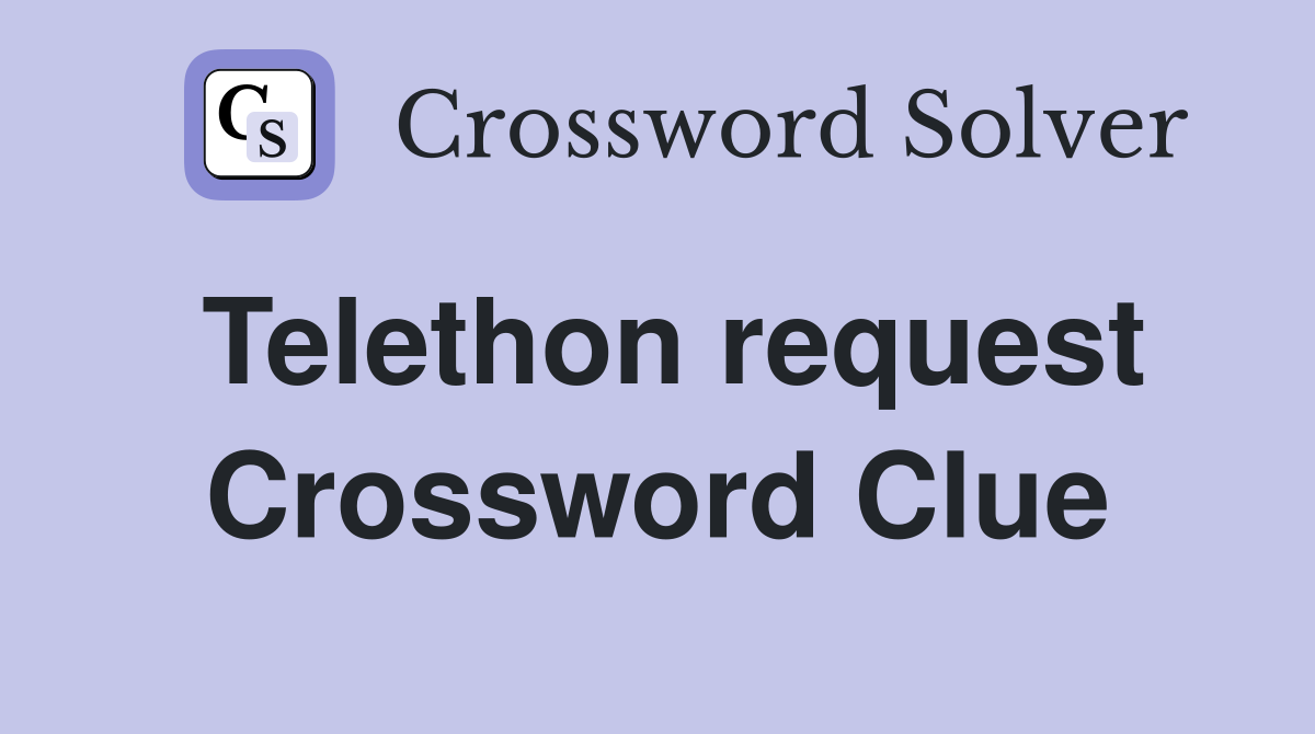 Telethon request Crossword Clue