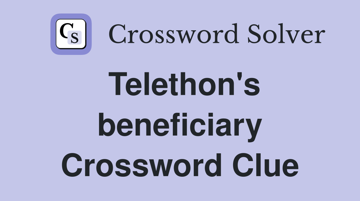 Telethon's beneficiary Crossword Clue