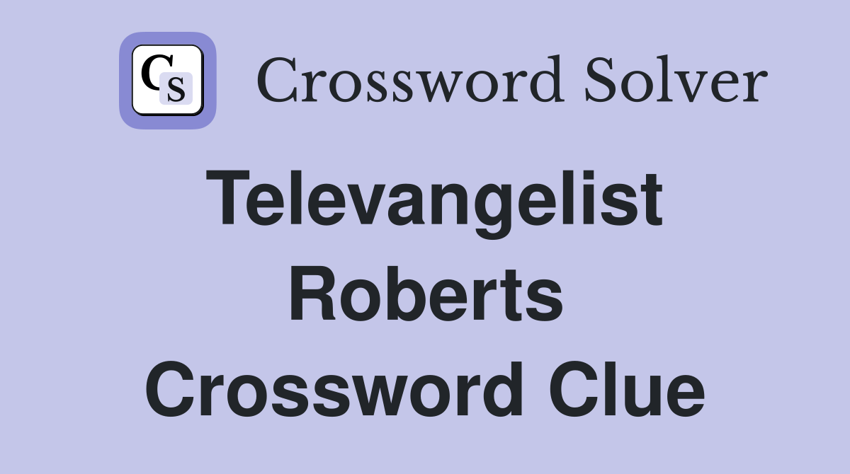 Televangelist Roberts Crossword Clue