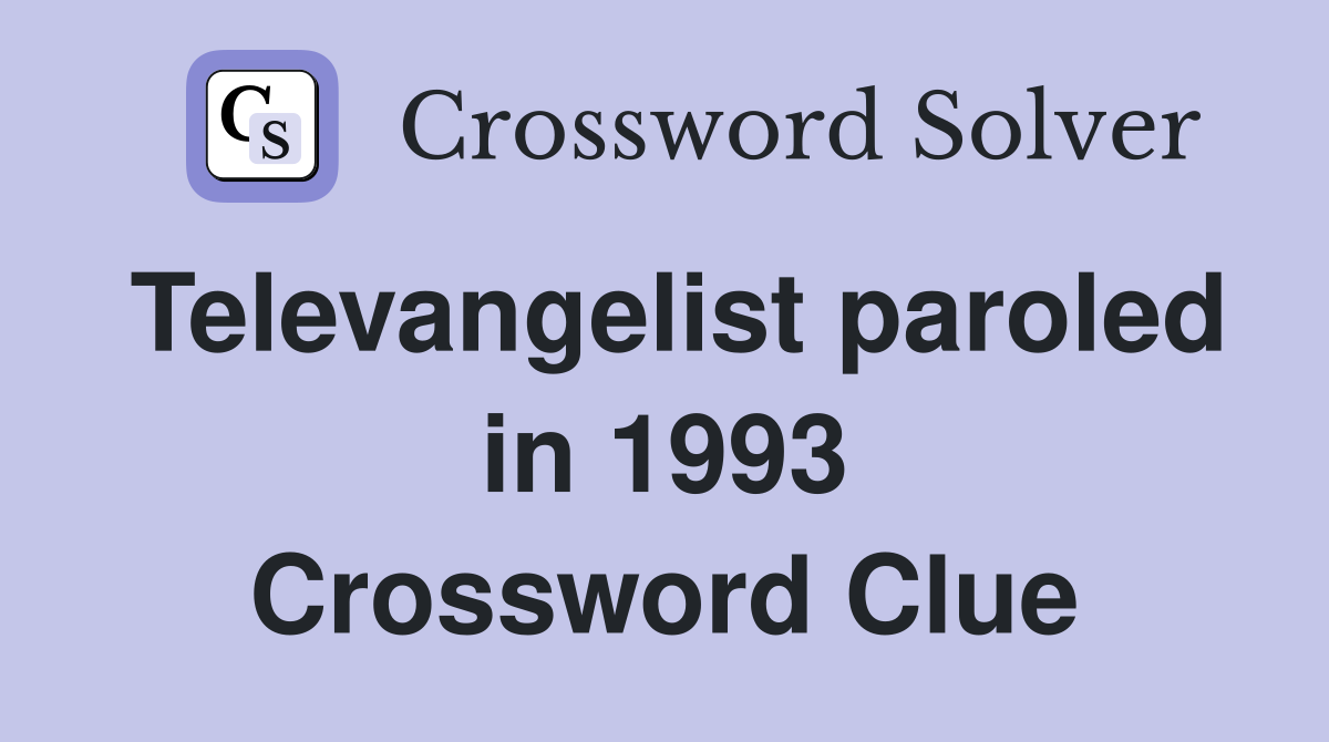 Televangelist paroled in 1993 Crossword Clue