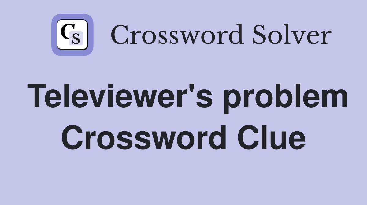 Televiewer's problem Crossword Clue