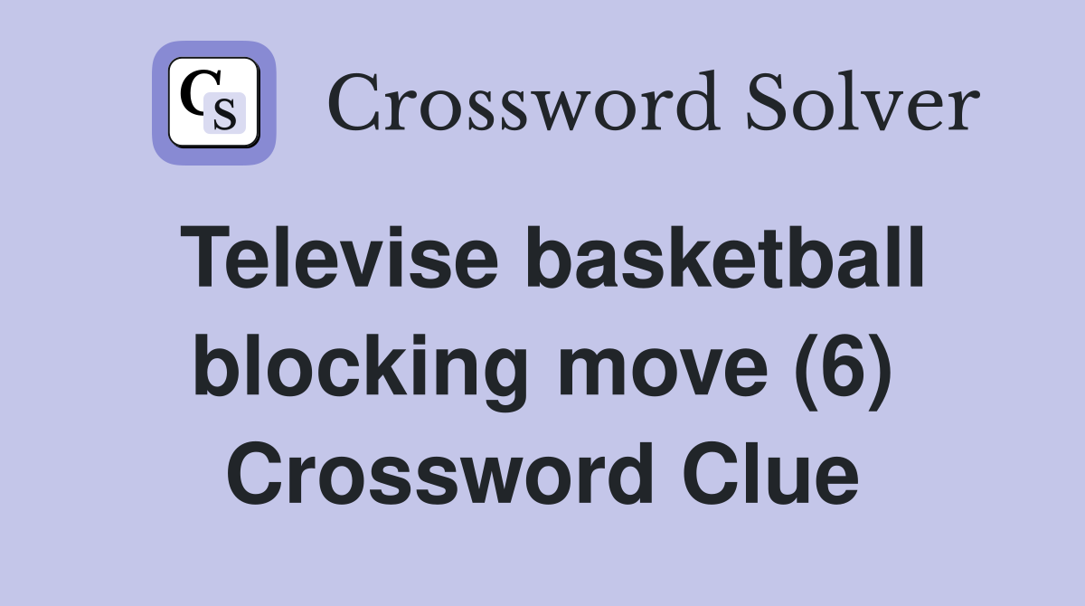 Televise basketball blocking move (6) Crossword Clue