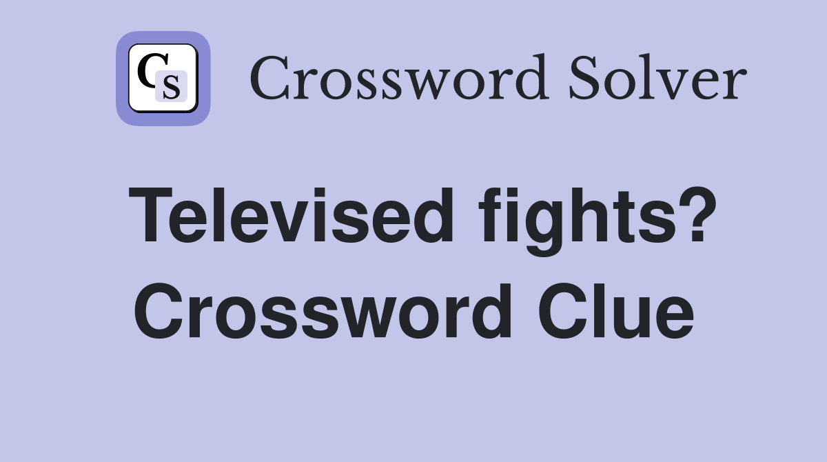 Televised fights? Crossword Clue