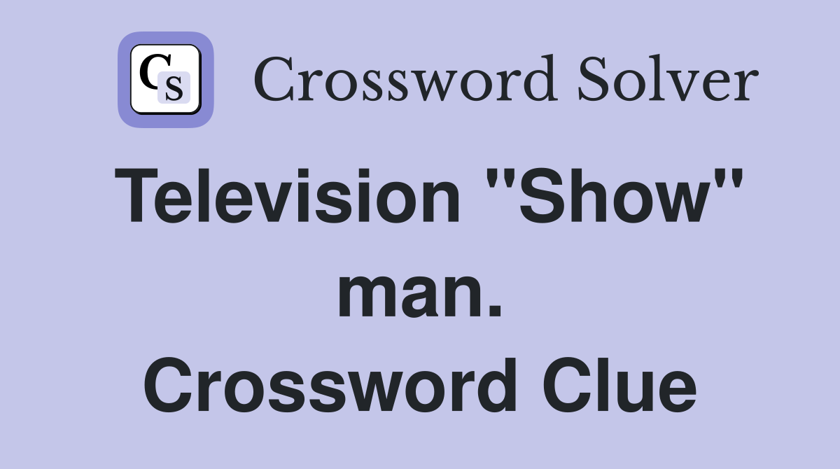 Television "Show" man. Crossword Clue