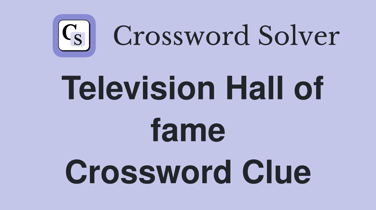 Television Hall of fame Crossword Clue