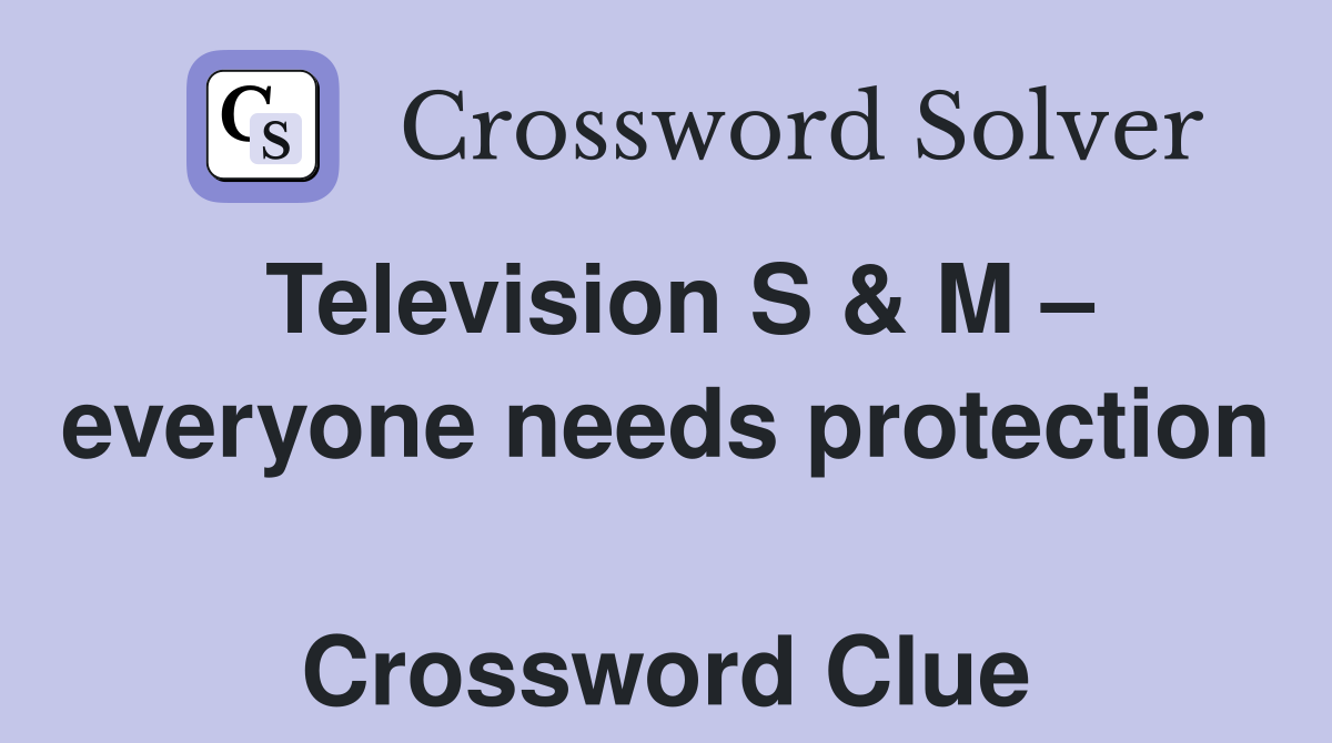 Television S & M – everyone needs protection  Crossword Clue