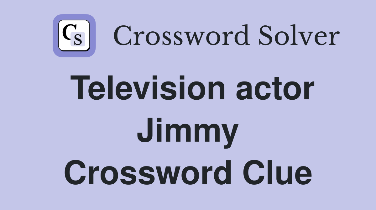 Television actor Jimmy Crossword Clue