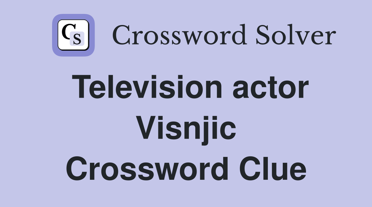 Television actor Visnjic Crossword Clue