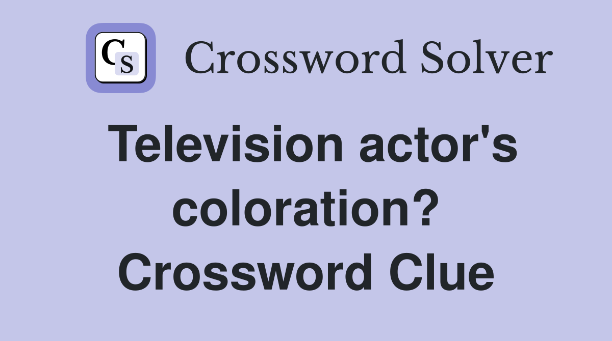 Television actor's coloration? Crossword Clue