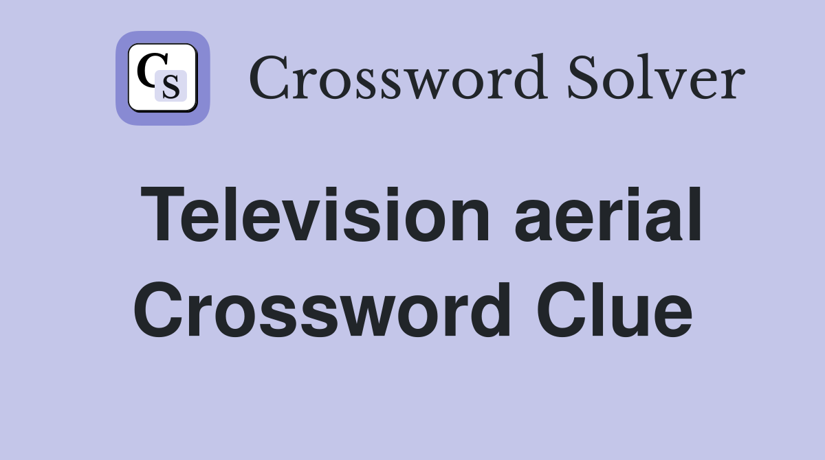 Television aerial Crossword Clue