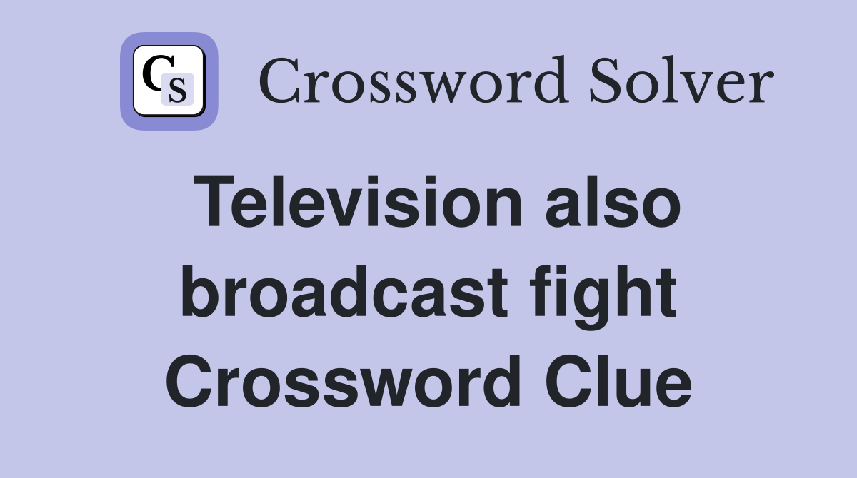 Television also broadcast fight Crossword Clue
