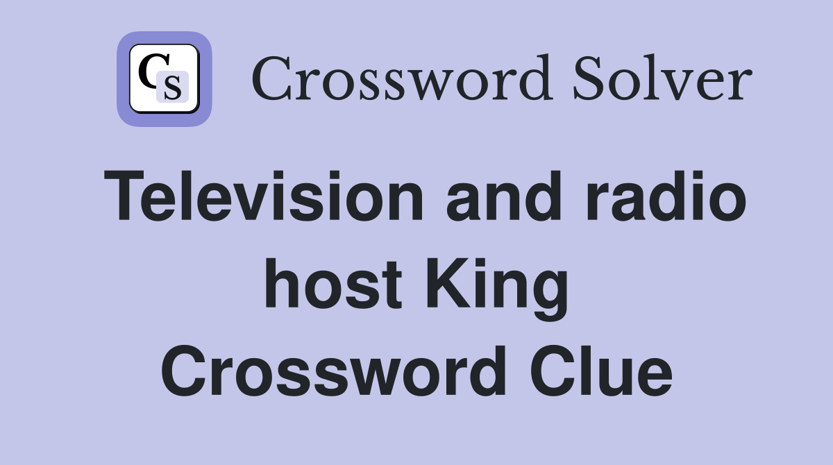 Television and radio host King Crossword Clue