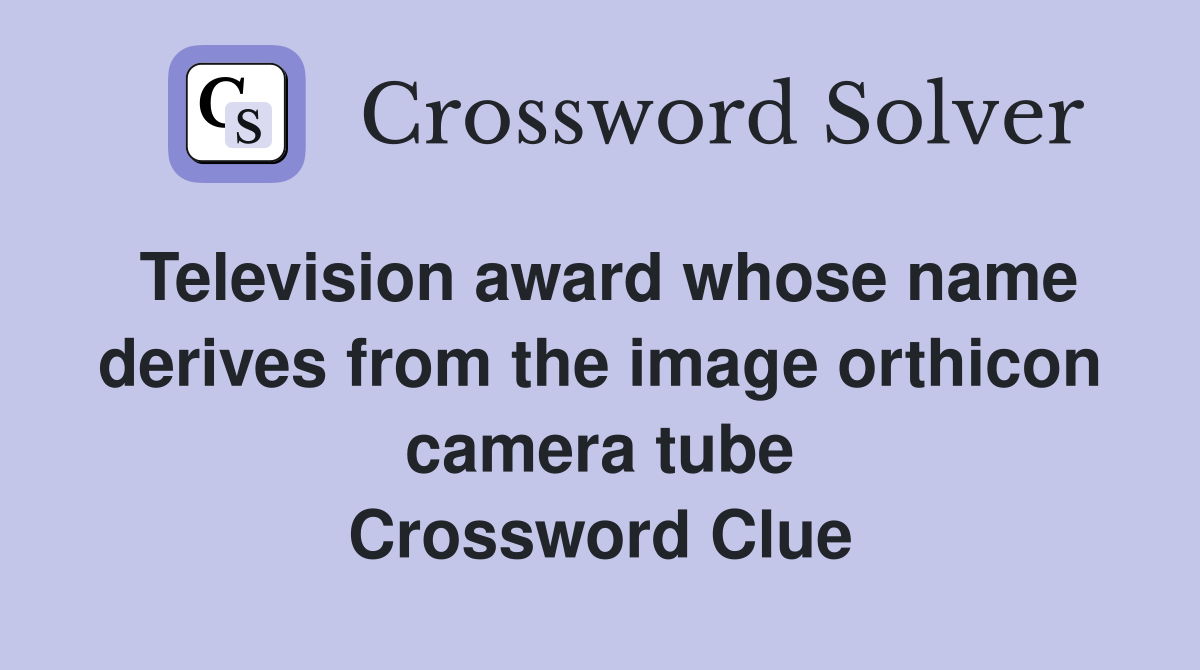 Television award whose name derives from the image orthicon camera tube Crossword Clue